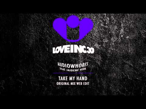 Audiowhores feat Jaidene Veda - Take My Hand (Original Mix Web Edit) [Love Inc]