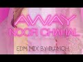 AWAY NOOR CHAHAL EDM MIX