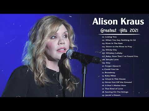 Best Of Alison Kraus Songs - Alison Krauss Greatest Hits Full Album 2021 Full HD