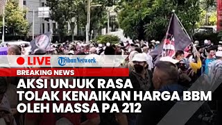 LIVE: Ribuan Massa PA 212 Lakukan Unjuk Rasa Tolak Kenaikan Harga BBM di Kawasan Patung Kuda