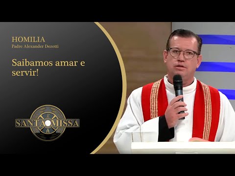 Saibamos amar e servir! - Homilia Padre Alexander Dezotti - 10/08/2020 às 11h20