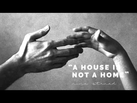 A house is not a home . Nina Strnad