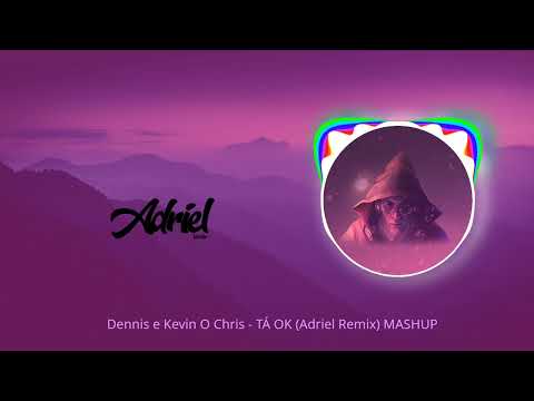Dennis e Kevin O Chris -  TÁ OK (Adriel Remix) MASHUP