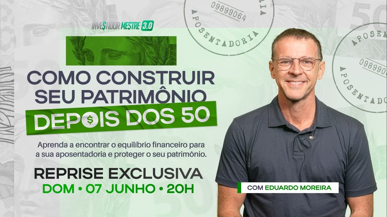 COMO CONSTRUIR SEU PATRIMÔNO DEPOIS DOS 50 |DOMINGO, 07/06 ÀS 20H