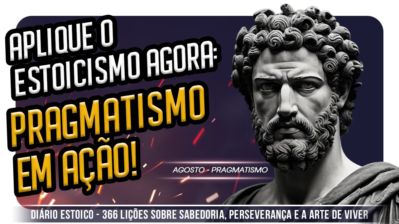 Como o Pragmatismo Estoico Pode Transformar Sua Vida | Compilado de Agosto do Diário Estoico