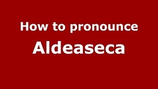How to pronounce Aldeaseca