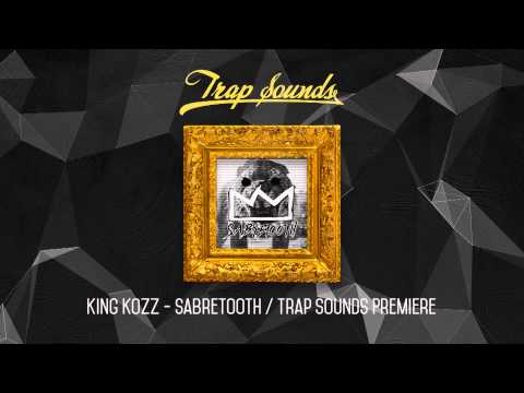 King Kozz - Sabretooth / Trap Sounds Premiere