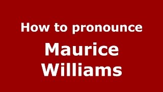 How to pronounce Maurice Williams