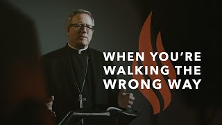 When You’re Walking the Wrong Way - Bishop Barron's Sunday Sermon