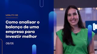 Como analisar o balanço de uma empresa para investir melhor?  | Minuto B3 – 09/05/2023 Como analisar o balanço de uma empresa para investir melhor?  | Minuto B3 – 09/05/2023