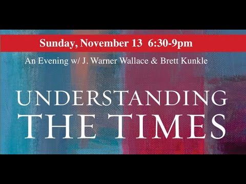 Understanding The Times - An Evening with J. Warner Wallace & Brett Kunkle