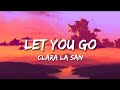 Clara la san - Let you go (Lyrics Video)