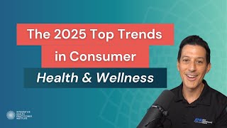 The 2025 Top Trends in Consumer Health & Wellness