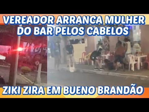 Vereador arranca mulher do bar pelos cabelos - ziki zira em Bueno Brandão 