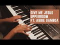Give Me Jesus - UPPERROOM Ft Abbie Gamboa(Instrumental w/ Lyrics)