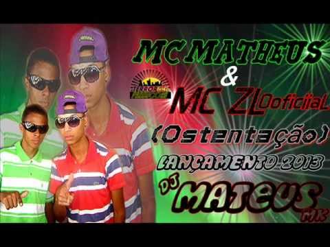 MC MATHEUS SP & MC ZL - OSTENTAÇÃO (DJ MATEUS MK) LANÇAMENTO 2013