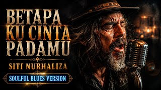 Download lagu 🎸BETAPA KU CINTA PADAMU _ SITI NURHALIZA || COVER SOUFUL BLUES 🎸 mp3