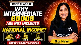 Why Intermediate Goods Are Not Included in National Income? + NCERT Examples Explained | Ekta Maám