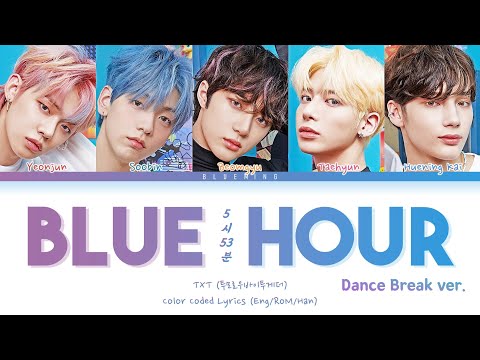 TXT Blue Hour Lyrics (Dance Break ver.) (Color Coded Lyrics/Han/Rom/Eng)