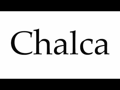 How to Pronounce Chalca