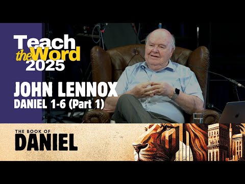 "Against the Flow - Part 1" // Daniel 1-6 // John Lennox // Teach the Word 2025