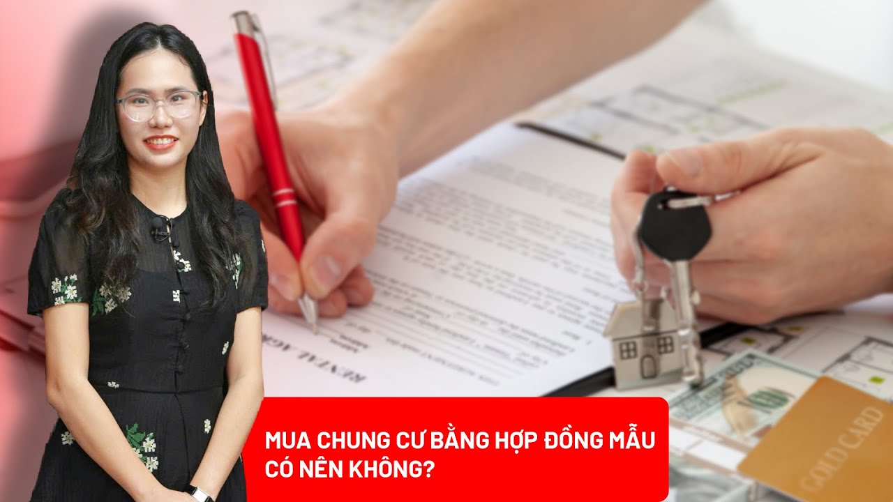 Có nên ký hợp đồng mẫu do chủ đầu tư soạn khi mua căn hộ chung cư?