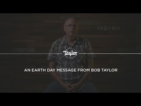 An Earth Day Message from Bob Taylor | Taylor Guitars