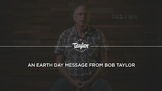 An Earth Day Message from Bob Taylor | Taylor Guitars