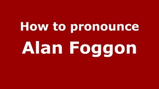 How to pronounce Alan Foggon