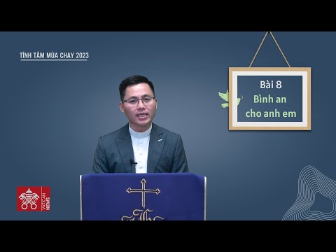 Tĩnh tâm Mùa Chay 2023: Hoà giải và Hoà bình