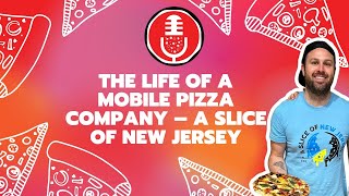 153. The Life of a Mobile Pizza Company – A Slice of New Jersey