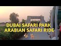 ARABIAN SAFARI RIDE AT DUBAI SAFARI PARK DESERT WILDLIFE AND ADVENTURE EXPERIENCE Zoo Travel