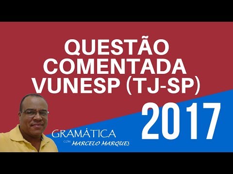 QUESTÃO   COMENTADA (VUNESP 2017)   (TJ -SP )