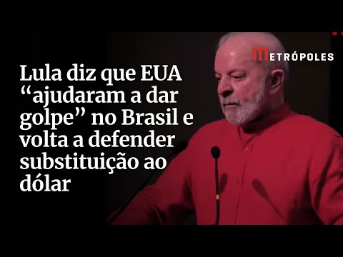 Lula diz que EUA “ajudaram a dar golpe” no Brasil e volta a defender substituição ao dólar