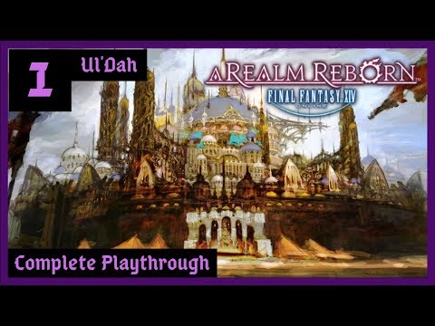 Complete Playthrough 1 - Ul'Dah Start - Final Fantasy XIV ARR