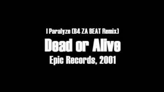 I PARALYZE (B4 ZA BEAT REMIX) / DEAD OR ALIVE