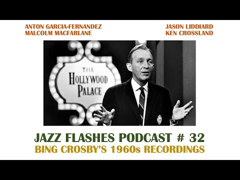 Jazz Flashes Podcast # 32 - Bing Crosby's 1960s Recordings - Videocast