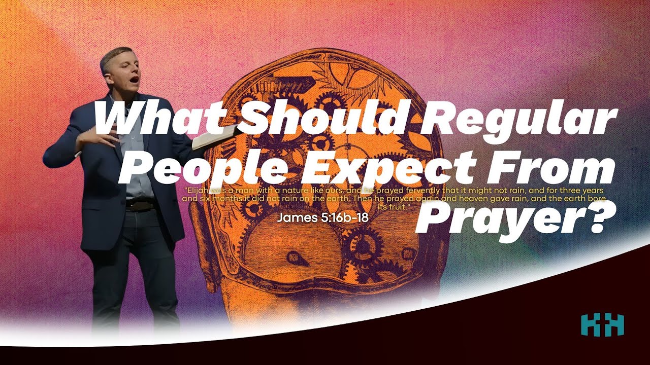 What Should Regular People Expect From Prayer? | James 5:16b-18