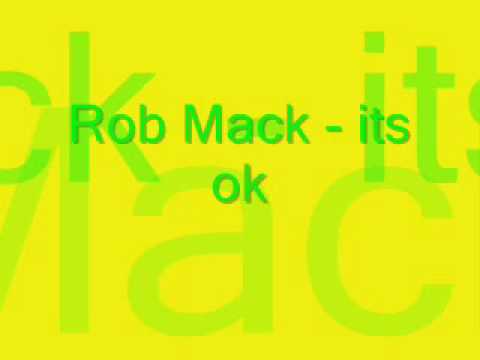 rob mack - its ok
