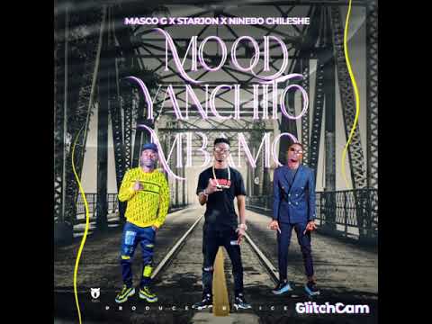 Masco G x starjon x ninebo chileshe....mood yanchito mbamo..official audio..