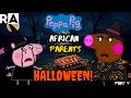 AFRICAN PARENTS On HALLOWEEN Peppa Pig Prt 3 5 Raissa Artista