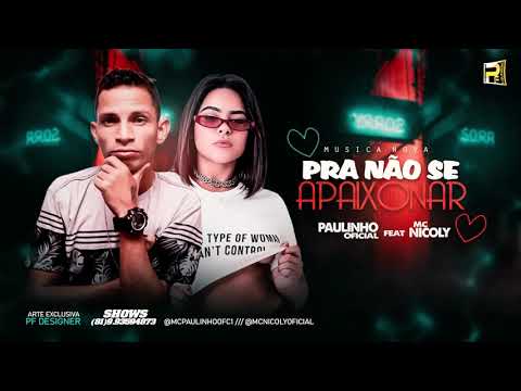 PAULINHO OFICIAL FEAT MC NICOLY - PRA NÃO SE APAIXONAR