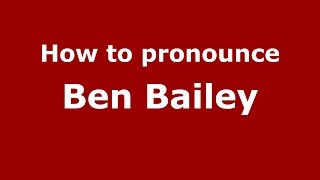 How to pronounce Ben Bailey