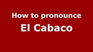 How to pronounce El Cabaco