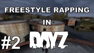 Freestyle Rapping in Dayz - Part 2 - JUICY!