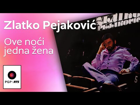 Zlatko Pejaković - Ove noći jedna žena