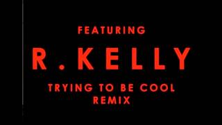Phoenix (feat. R. Kelly) - Trying To Be Cool (Remix)