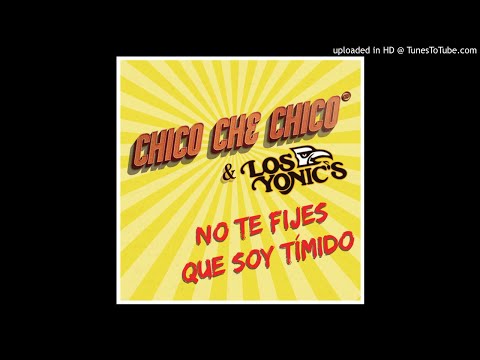 Chico Che Chico - No Te Fijes Que Soy Tímido (Feat. Los Yonic´s Zamacona).