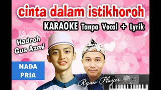 Download lagu CINTA DALAM ISTIKHOROH KARAOKE Tanpa Vokal   Lirik ~ NADA PRIA ~ HADROH GUS AZMI ~ Ryan Player mp3