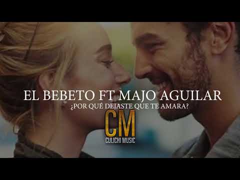 El Bebeto Ft. Majo Aguilar | ¿Por qué dejaste que te amara?